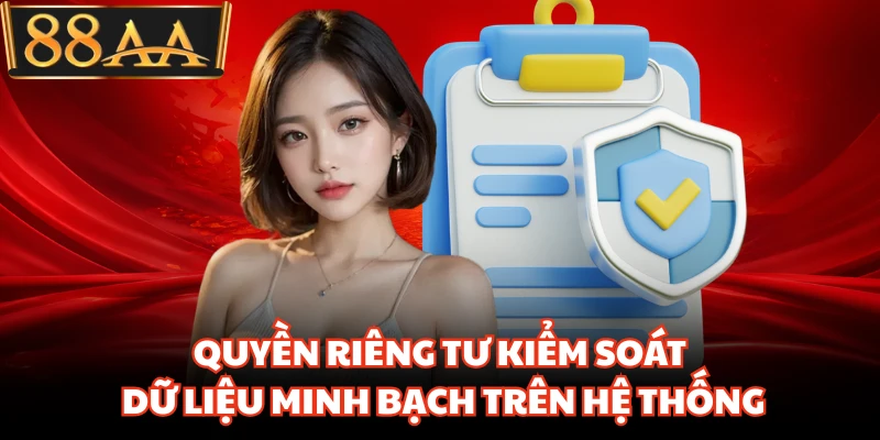 Quyền Riêng Tư 88AA Siết Chặt Bảo Mật Dữ Liệu Hội Viên 2 Quyền riêng tư kiểm soát dữ liệu minh bạch trên hệ thống
