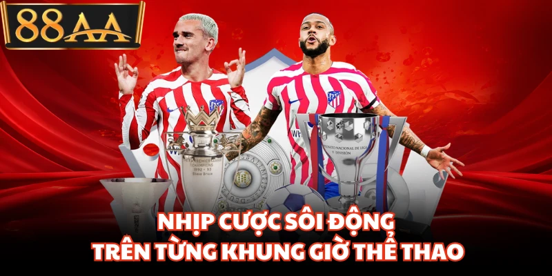 Thể Thao 88AA Khuấy Đảo Thị Trường Cá Cược Hiện Nay 1 Nhịp cược sôi động trên từng khung giờ thể thao
